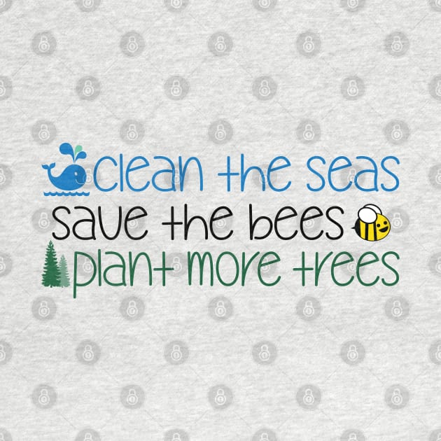 Clean The Seas Save The Bees Plant More Trees by defytees